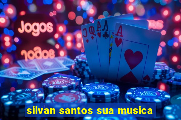 silvan santos sua musica